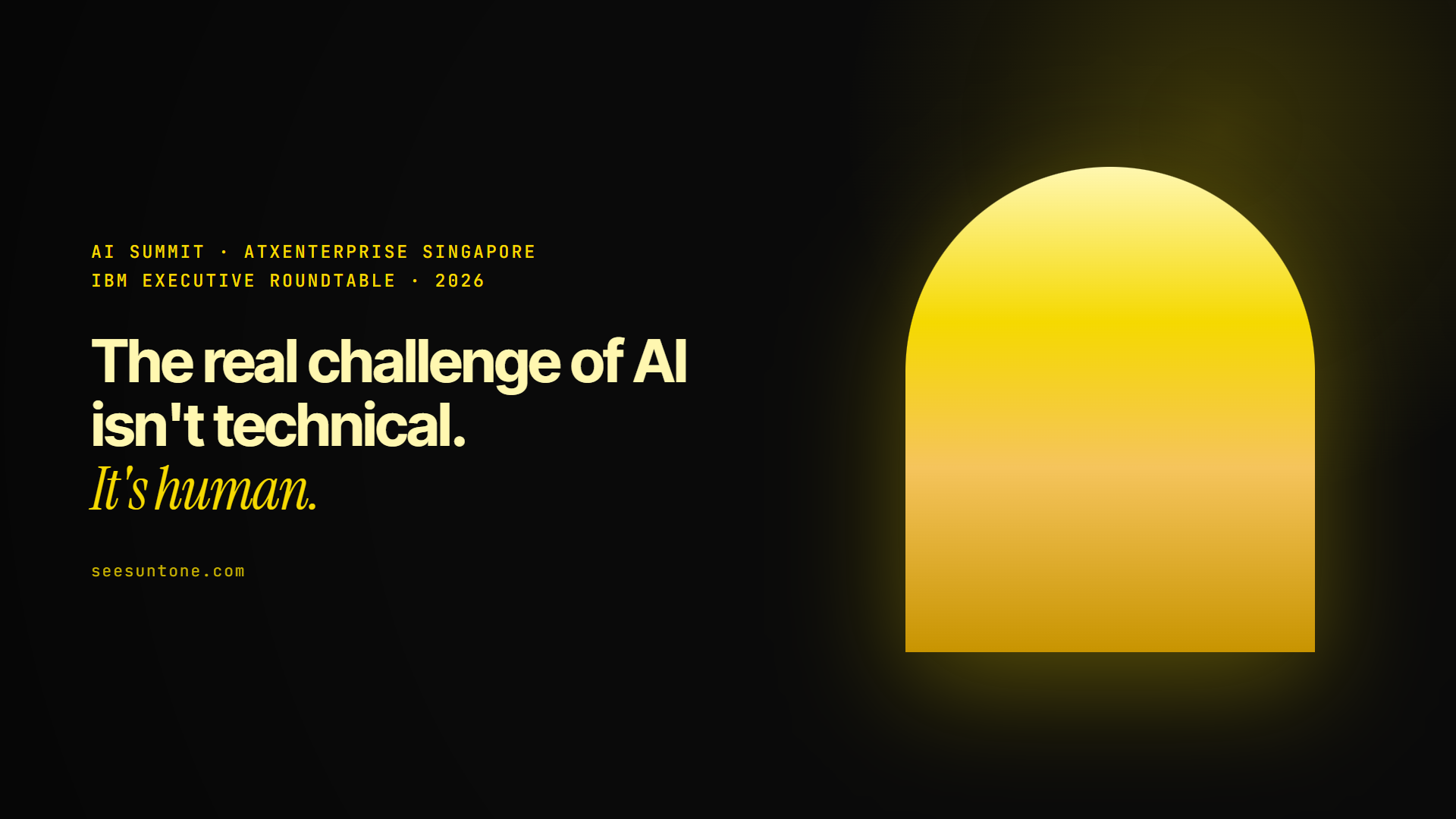 The real challenge of AI is human. IBM Executive Roundtable, ATxEnterprise Singapore.